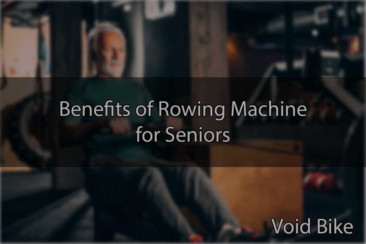 Benefits of Rowing Machine for Seniors