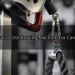 how to use rowing machine for cardio